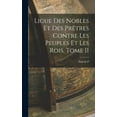 thumbnail image 1 of Ligue des Nobles et des Prêtres Contre les Peuples et les Rois, Tome II (Hardcover), 1 of 1