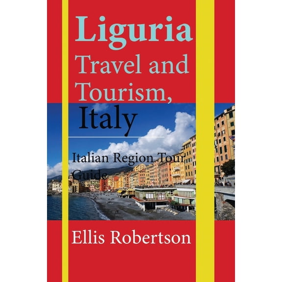 Liguria Travel and Tourism, Italy: Italian Region Tour Guide, (Paperback)