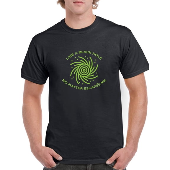 Like A Black Hole No Matter Escapes Me Science Quote Men Black T-Shirt, Male Large