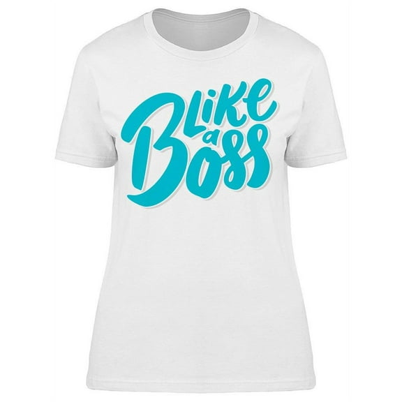 Like A Boss  T-Shirt Women -Image by Shutterstock, Female Medium