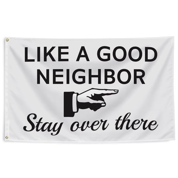 Like A Good Neighbor Stay Over There 3x5 Polyester Flag Funny White Banner Polyester Outdoor Decor
