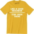 thumbnail image 1 of Like A Good Neighbor Stay Over There Funny Insurance Humor Men's T-Shirt, 1 of 4