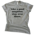 thumbnail image 1 of Like A Good Neighbor Stay Over There Shirt, Unisex Women's Men's Shirt, Antisocial Shirt, Ant-social Shirt, Dark Heather Gray, Medium, 1 of 6
