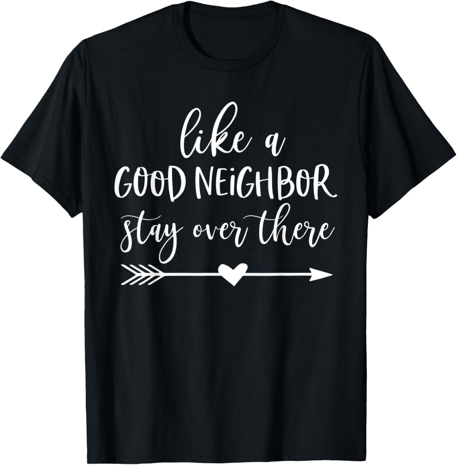 Like A Good Neighbor Stay Over There TShirt