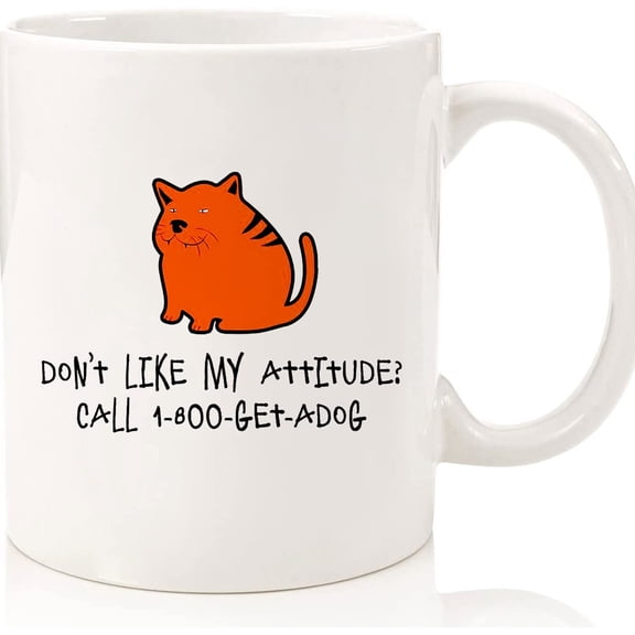 Don't Like My Attitude Call 1800 Get A Dog, Unique Gift For Cat Parents, Cat Parent Coffee Mug, Funny Cat Mugs For Cat Lovers, Ceramic Novelty Coffee Mugs 11oz, 15oz Mug, Tea Cup, Gift P