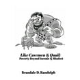 thumbnail image 1 of Like Cavemen & Quail: Poverty Beyond Income & Mindset (Paperback), 1 of 1