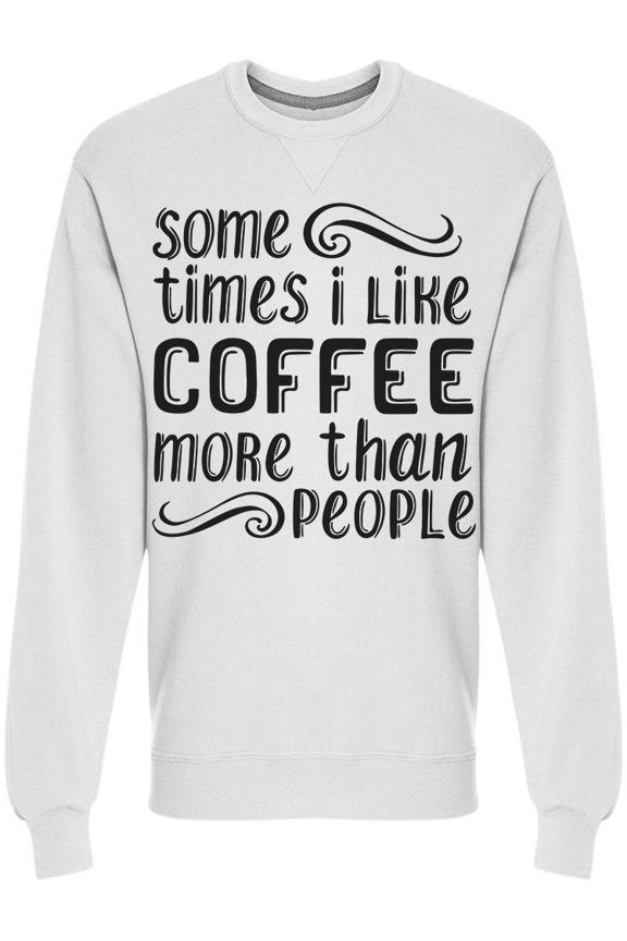 Like Coffee More Than People Sweatshirt Men -Image by Shutterstock, Male Large