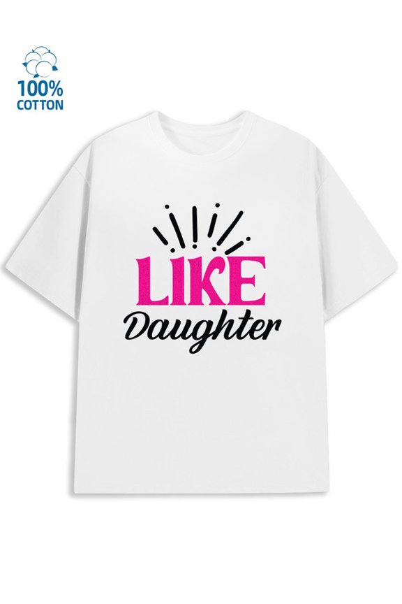 Like Daughter for men funny humor 180G 100% Cotton white husband funny humor Retro Unisex Shirt Printed tshirts Basic Unisex Shirt Crewneck tshirts Casual Unisex Shirt Short Sleeve tshirts