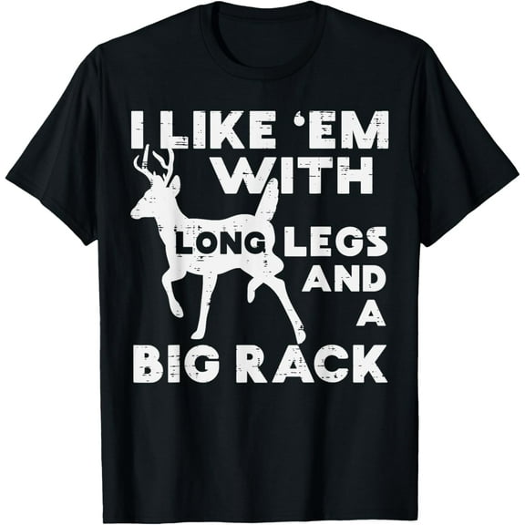 Like Em Long Legs Big Rack Deer Buck Hunting Hunter Gift T-Shirt