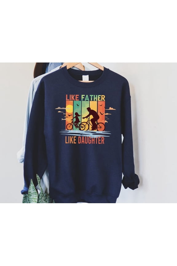 Like Father Like Daughter Bicycle Dad Sweatshirt, Dad From Daughter, Daddy And Me Hoodie, Best Dad, Sweater -Fc010, Sweatshirt Size S-5Xl