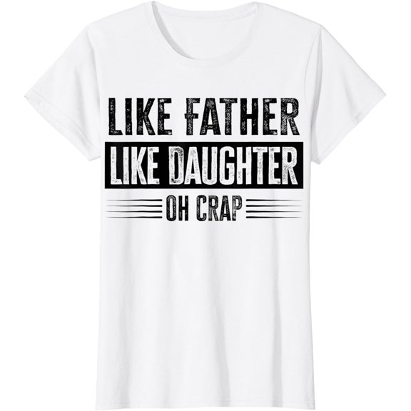 Like Father Like Daughter Oh Crap T-Shirt