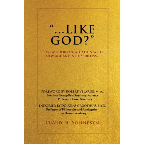 "...Like God?": Post Modern Infatuation With New Age and Neo-Spiritism, (Paperback)