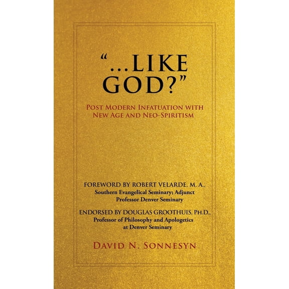"Like God?": Post Modern Infatuation With New Age and Neo-Spiritism, (Hardcover)