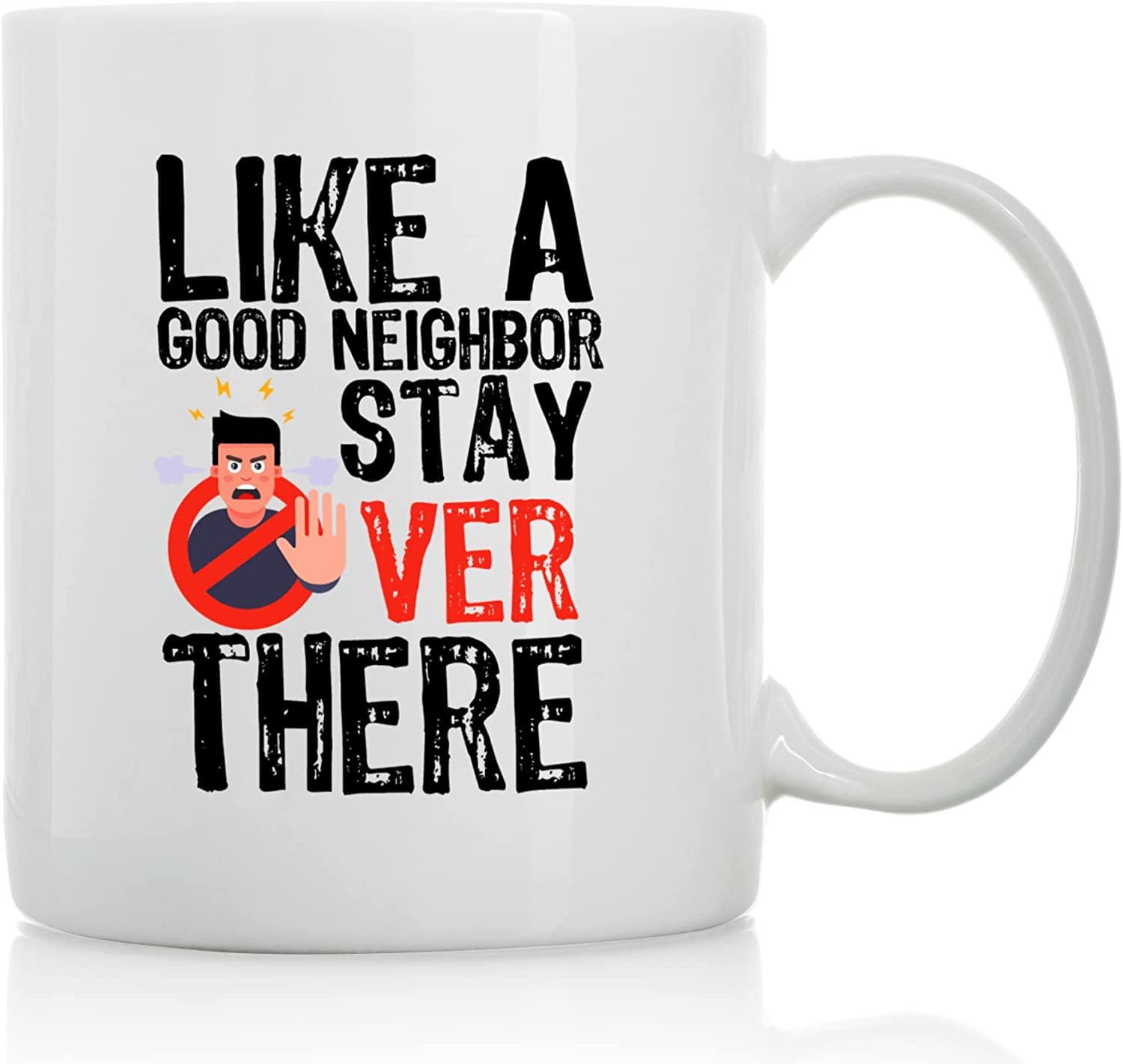 https://i5.walmartimages.com/seo/Like-Good-Neighbor-Stay-Over-There-11oz-15oz-Funny-Coffee-Mugs-The-Best-Gift-Friends-Colleagues-Cups-Sayings_3c139474-23dc-4a5b-988c-69005454c8e4.fdb6982c333831a7b7b841c332c51459.jpeg