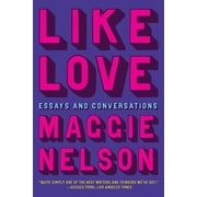 Like Love Essays and Conversations, Hardcover
