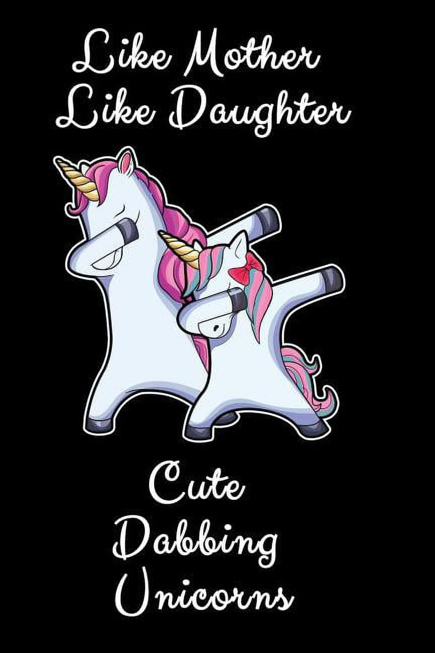 https://i5.walmartimages.com/seo/Like-Mother-Like-Daughter-Cute-Dabbing-Unicorns-A-Mother-and-Daughter-Unicorn-Gift-Sketchbook-and-Drawing-Pad-Paperback_01c7b4d8-a64d-43f1-96b0-3d75d9063aad.d31485e12b081a7c3e09d4804bb16818.jpeg