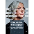 thumbnail image 1 of Pre-Owned Like Mother, Like Daughter?: How Career Women Influence their Daughters' Ambition (Hardcover 9781447334088) by Jill Armstrong, 1 of 1