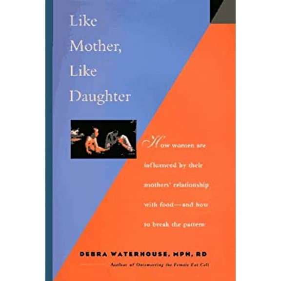 Pre-Owned Like Mother, Like Daughter: How Women Are Influenced by Their Mother's Relationship with Food-And (Hardcover) by Debra Waterhouse