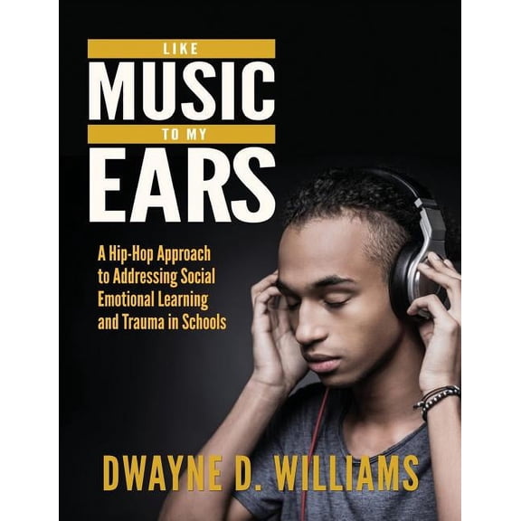 Like Music to My Ears Like Music to My Ears: A Hip-Hop Approach to Addressing SEL and Trauma in Schools, Book 3, (Paperback)