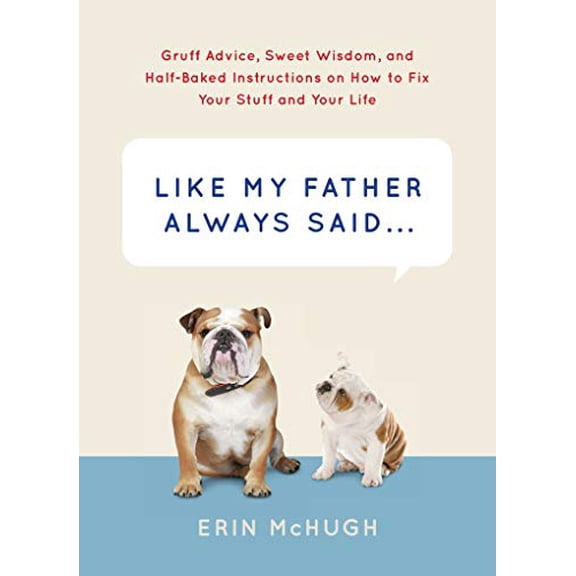 Pre-Owned Like My Father Always Said...: Gruff Advice, Sweet Wisdom, and Half-Baked Instructions on How to Fix Your Stuff and Your Life (Hardcover) 1419716212 9781419716218