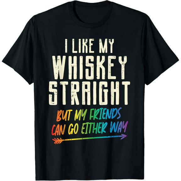 Like My Whiskey Straight Friends LGBTQ Gay Pride Proud Ally T-Shirt Tee