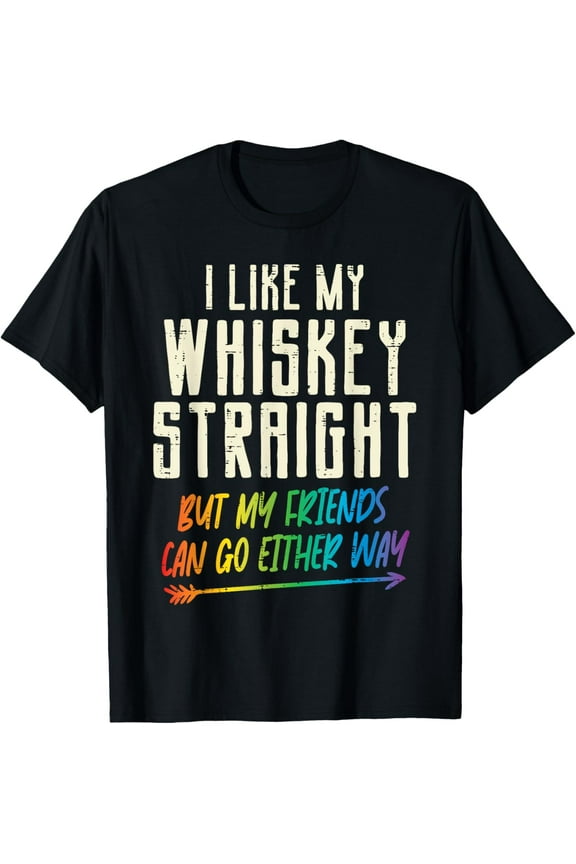 Like My Whiskey Straight Friends LGBTQ Gay Pride Proud Ally T-Shirt