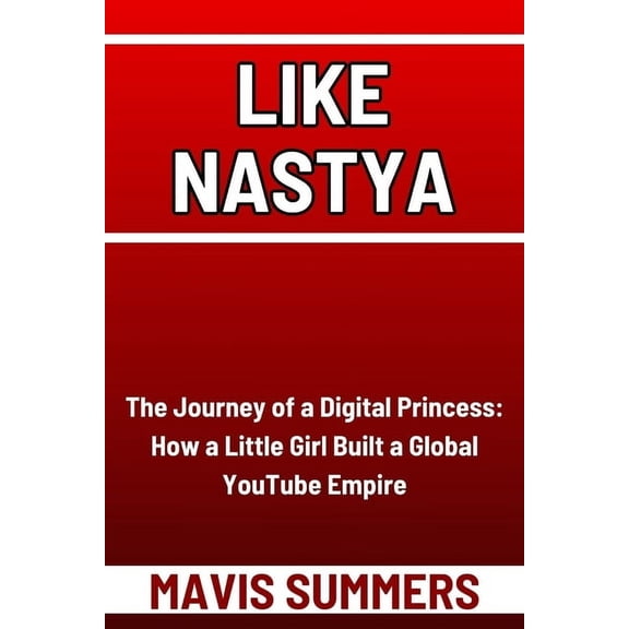 Like Nastya: The Journey of a Digital Princess: How a Little Girl Built a Global YouTube Empire, (Paperback)