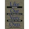 thumbnail image 1 of Pre-Owned Like Our Very Own: Adoption and the Changing Culture of Motherhood, 1851-1950 (Hardcover) 0700610510 9780700610518, 1 of 1