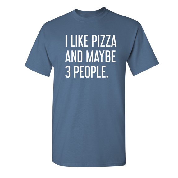 Like Pizza Sarcastic Humor Graphic Novelty Super Soft Ring Spun Funny T Shirt