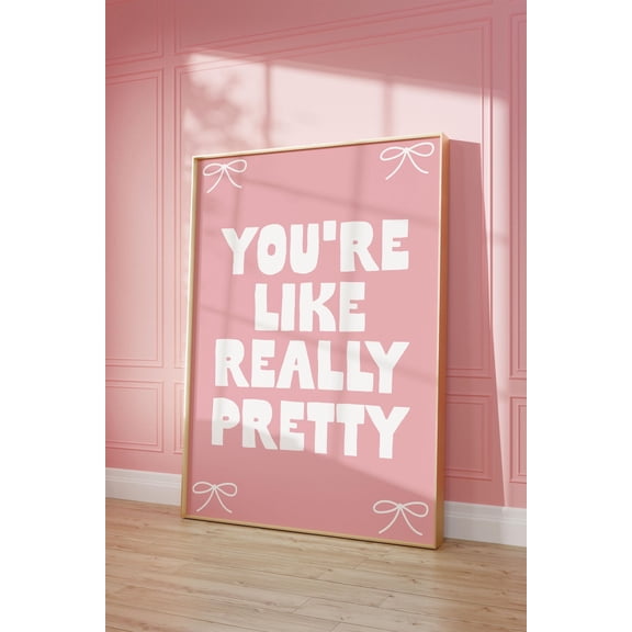 You'Re Like Really Pretty Art Print, Pink Girly Home Poster, Daily Reminders Affirmation Poster Coquette Bedroom Art Dorm Decor Bow Print, Unframed Poster Size 8x12 F03.1.15l696