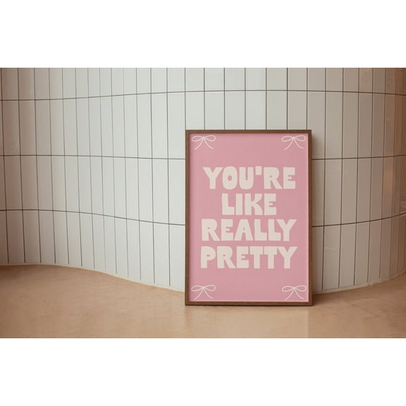 You'Re Like Really Pretty Art Print, Pink Girly Home Poster, Daily Reminders Affirmation Poster Coquette Bedroom Art Dorm Decor Cool Art, Unframed Poster Size 8x12 F03.1.15l716