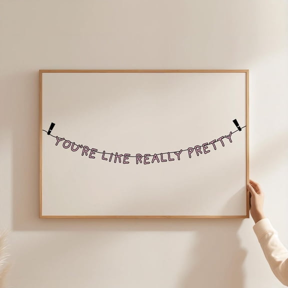You're Like Really Pretty Print Poster Hanging Letter Banner Positive Quote Motivational Poster Preppy Wall Art Aesthetic Room Decor Dorm Room Sign, Size 8x12 UNFFRAMED F03.1.6l932
