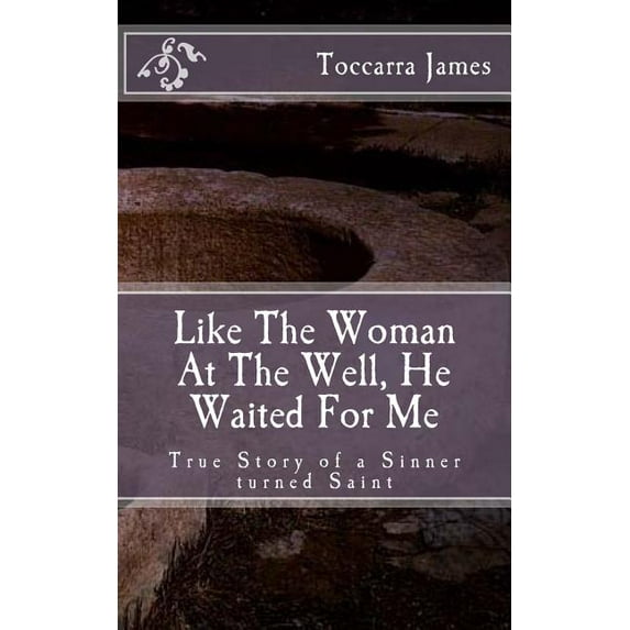 Like The Woman At The Well, He Waited for Me : A True Story of a Sinner turned Saint (Paperback)