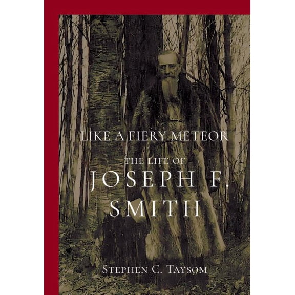 Like a Fiery Meteor : The Life of Joseph F. Smith (Hardcover)