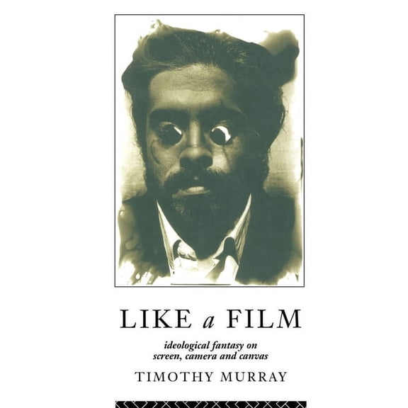 Like a Film: Ideological Fantasy on Screen, Camera and Canvas, (Paperback)