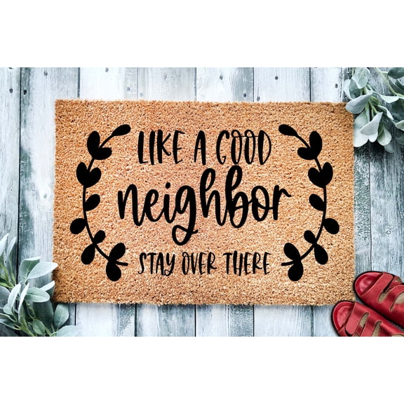 Like a Good Neighbor Stay Over There | Funny Go Away Doormat | Welcome Mat | Funny Door Mat | Funny Gift | Home Doormat | Housewarming Gift