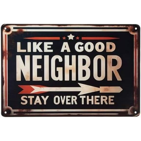 Like a Good Neighbor, Stay Over There Metal Tin Sign Funny Outdoor Road Yard Outside Sign Vintage Decor 12 X 8