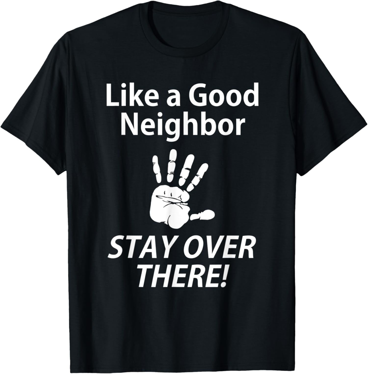 Like a Good Neighbor Stay Over There Shirt,Im Self Isolating TShirt