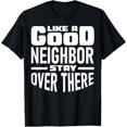 Like a Good Neighbor Stay Over There TShirt