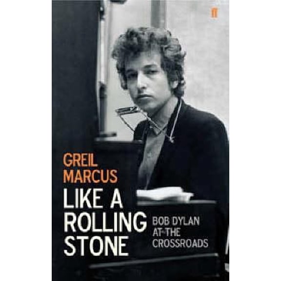 Pre-Owned Like A Rolling Stone: Bob Dylan at the Crossroads (Hardcover) 0571223850 9780571223855