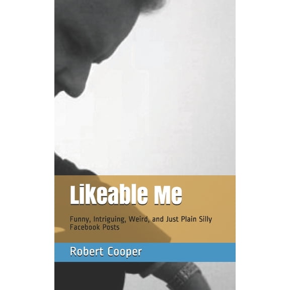 Likeable Me: Funny, Intriguing, Weird and Just Plain Silly Facebook Posts, (Paperback)