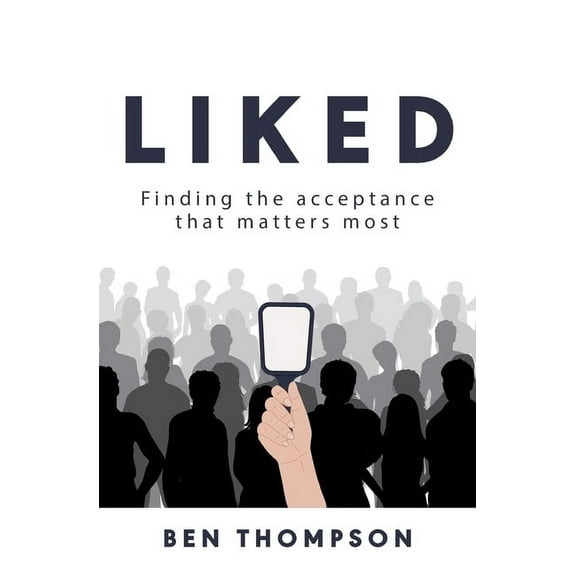 Liked: Finding the Acceptance that Matters Most, (Paperback)