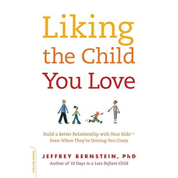 Pre-Owned Liking the Child You Love: Build a Better Relationship with Your Kids-Even When They're Driving You Crazy Paperback