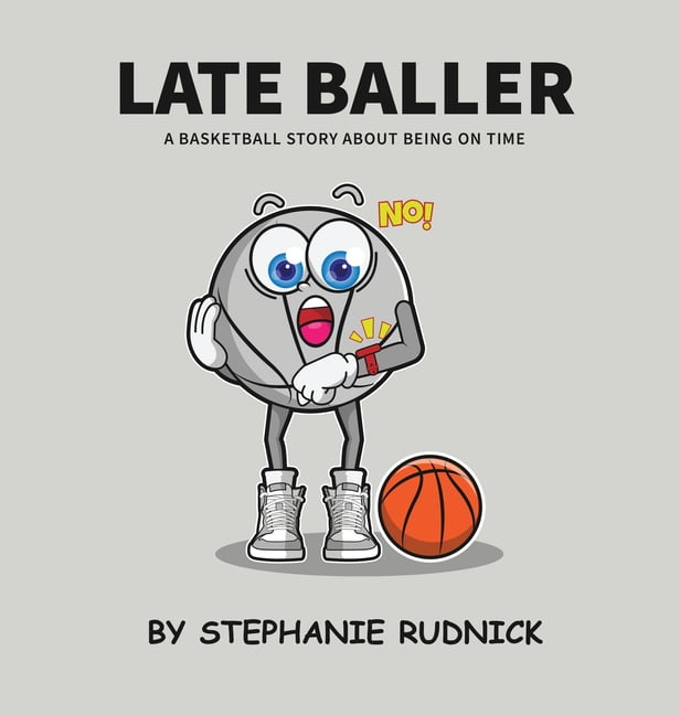 Lil Baller Late Baller: A Basketball Story About Being On Time, Book 16, (Hardcover)