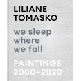 thumbnail image 1 of Liliane Tomasko: We Sleep Where We Fall: Paintings 2000-2020, (Hardcover), 1 of 1