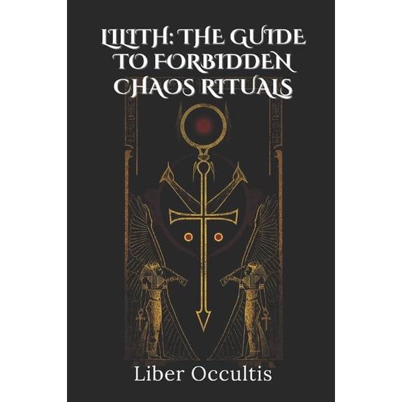 Occult Textbooks Lilith: Forbidden Chaos Rituals, (Paperback)