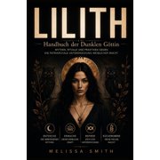 Lilith - Handbuch der Dunklen G ttin Mythen, Rituale und Praktiken gegen die patriarchale Unterdr ckung weiblicher Mach, Paperback