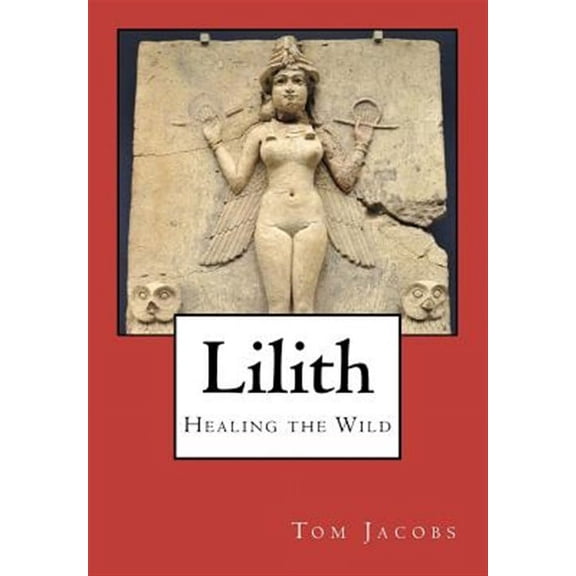 Lilith: Healing the Wild (Paperback) by Tom Jacobs