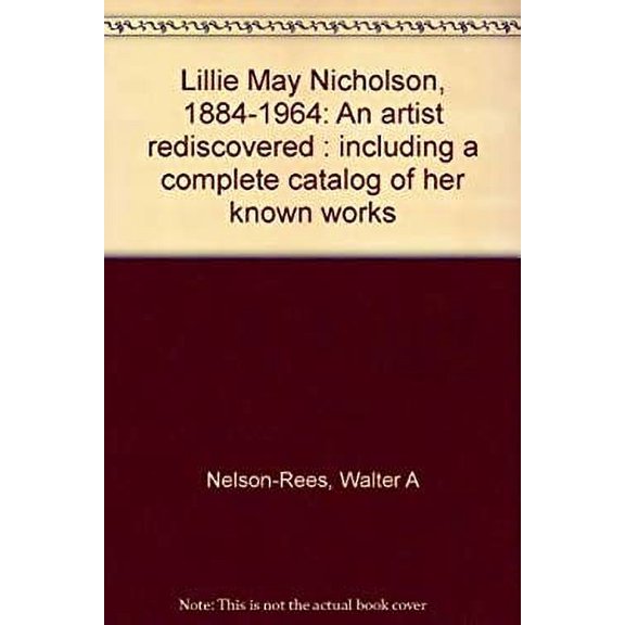 Pre-Owned Lillie May Nicholson, 1884-1964: An artist rediscovered : including a complete catalog of her known works (Hardcover) 0938842005 9780938842002