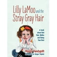 thumbnail image 1 of Lilly LaMoo and the Stray Gray Hair: A book about Bad Hair, Bullies and Being Your Best, (Hardcover), 1 of 1